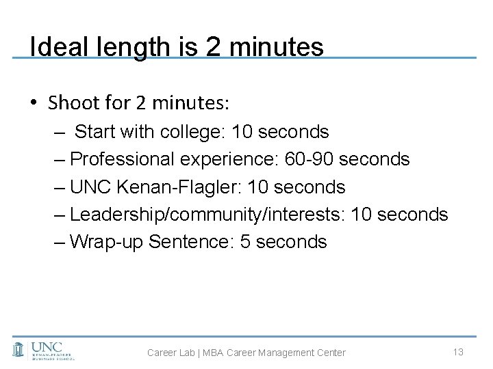 Ideal length is 2 minutes • Shoot for 2 minutes: – Start with college: