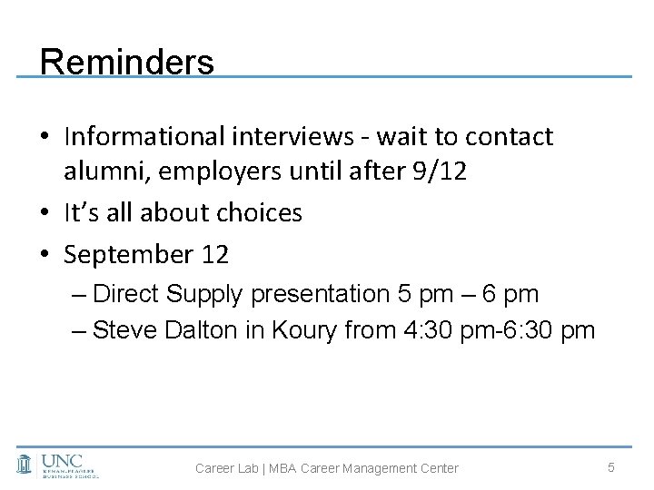 Reminders • Informational interviews - wait to contact alumni, employers until after 9/12 •