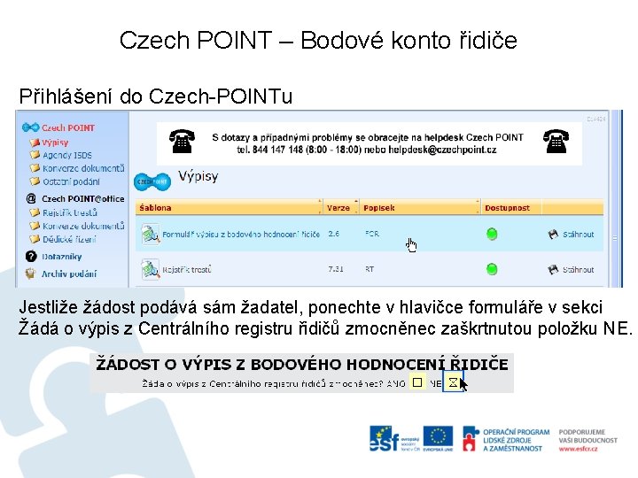 Czech POINT – Bodové konto řidiče Přihlášení do Czech-POINTu Jestliže žádost podává sám žadatel,