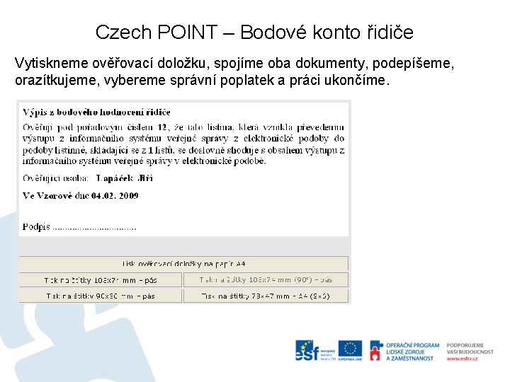 Czech POINT – Bodové konto řidiče Vytiskneme ověřovací doložku, spojíme oba dokumenty, podepíšeme, orazítkujeme,