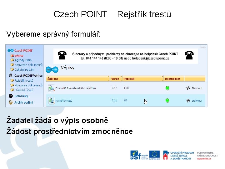 Czech POINT – Rejstřík trestů Vybereme správný formulář: Žadatel žádá o výpis osobně Žádost