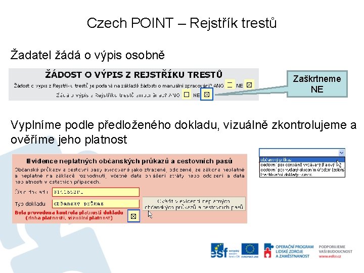 Czech POINT – Rejstřík trestů Žadatel žádá o výpis osobně Zaškrtneme NE Vyplníme podle