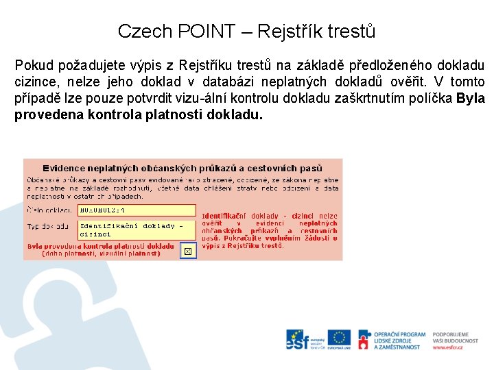 Czech POINT – Rejstřík trestů Pokud požadujete výpis z Rejstříku trestů na základě předloženého