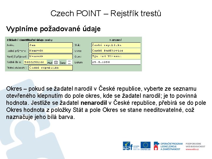 Czech POINT – Rejstřík trestů Vyplníme požadované údaje Okres – pokud se žadatel narodil