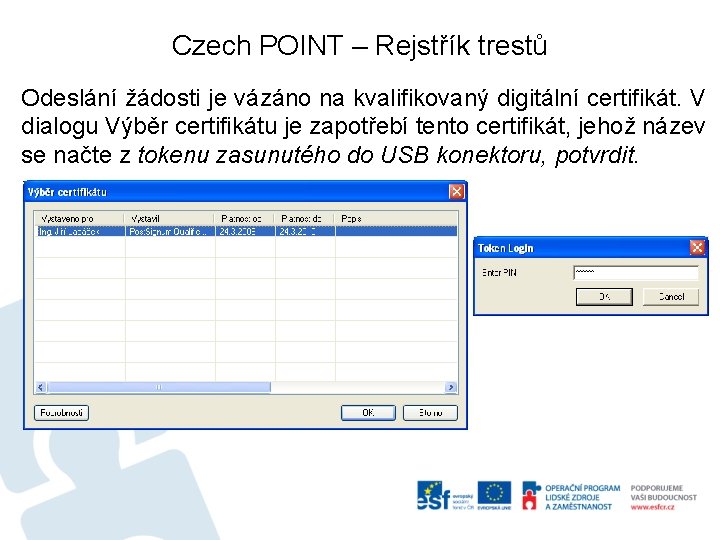 Czech POINT – Rejstřík trestů Odeslání žádosti je vázáno na kvalifikovaný digitální certifikát. V