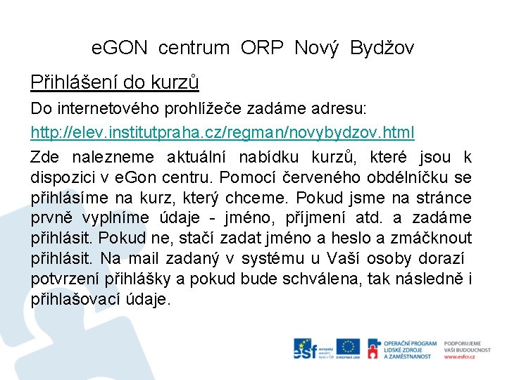 e. GON centrum ORP Nový Bydžov Přihlášení do kurzů Do internetového prohlížeče zadáme adresu: