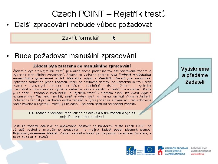 Czech POINT – Rejstřík trestů • Další zpracování nebude vůbec požadovat • Bude požadovat