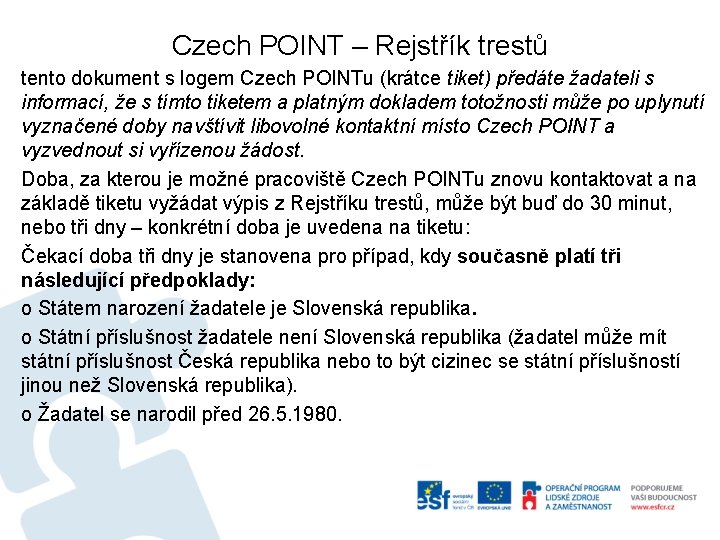 Czech POINT – Rejstřík trestů tento dokument s logem Czech POINTu (krátce tiket) předáte