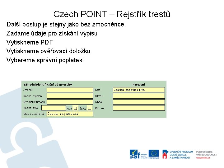 Czech POINT – Rejstřík trestů Další postup je stejný jako bez zmocněnce. Zadáme údaje