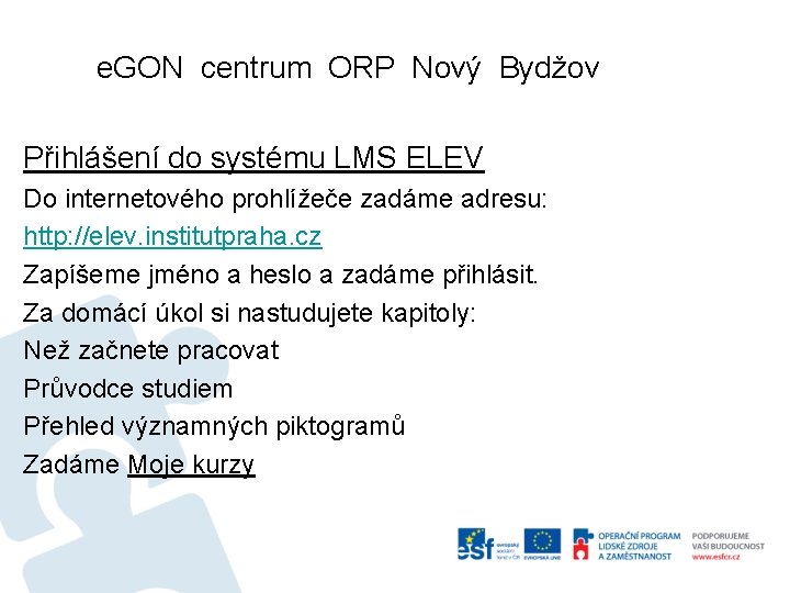 e. GON centrum ORP Nový Bydžov Přihlášení do systému LMS ELEV Do internetového prohlížeče