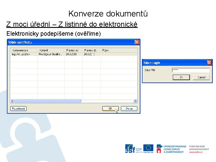 Konverze dokumentů Z moci úřední – Z listinné do elektronické Elektronicky podepíšeme (ověříme) 