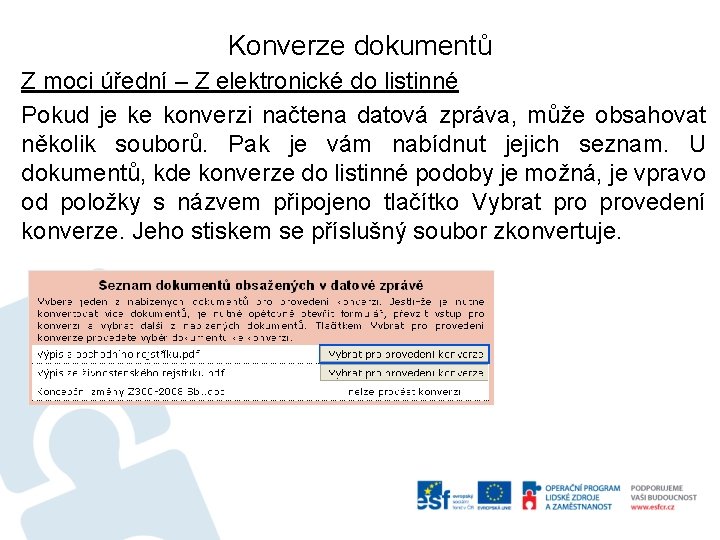 Konverze dokumentů Z moci úřední – Z elektronické do listinné Pokud je ke konverzi