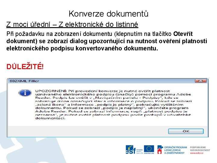 Konverze dokumentů Z moci úřední – Z elektronické do listinné Při požadavku na zobrazení