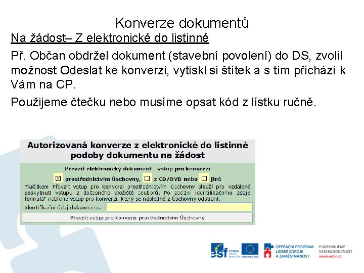 Konverze dokumentů Na žádost– Z elektronické do listinné Př. Občan obdržel dokument (stavební povolení)