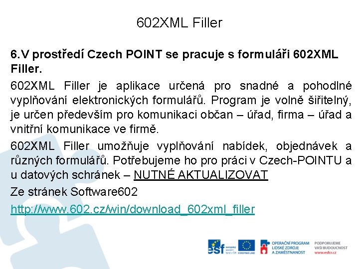 602 XML Filler 6. V prostředí Czech POINT se pracuje s formuláři 602 XML