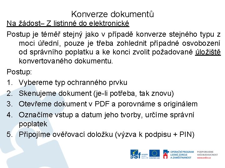 Konverze dokumentů Na žádost– Z listinné do elektronické Postup je téměř stejný jako v