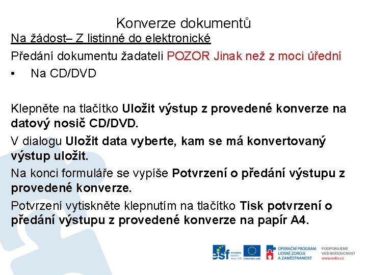 Konverze dokumentů Na žádost– Z listinné do elektronické Předání dokumentu žadateli POZOR Jinak než