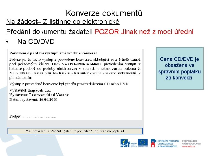 Konverze dokumentů Na žádost– Z listinné do elektronické Předání dokumentu žadateli POZOR Jinak než