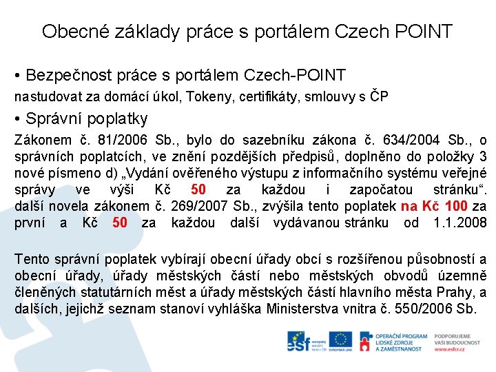 Obecné základy práce s portálem Czech POINT • Bezpečnost práce s portálem Czech-POINT nastudovat