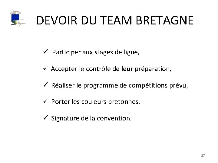 DEVOIR DU TEAM BRETAGNE ü Participer aux stages de ligue, ü Accepter le contrôle