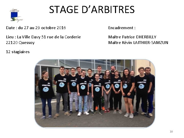 STAGE D’ARBITRES Date : du 27 au 29 octobre 2016 Encadrement : Lieu :