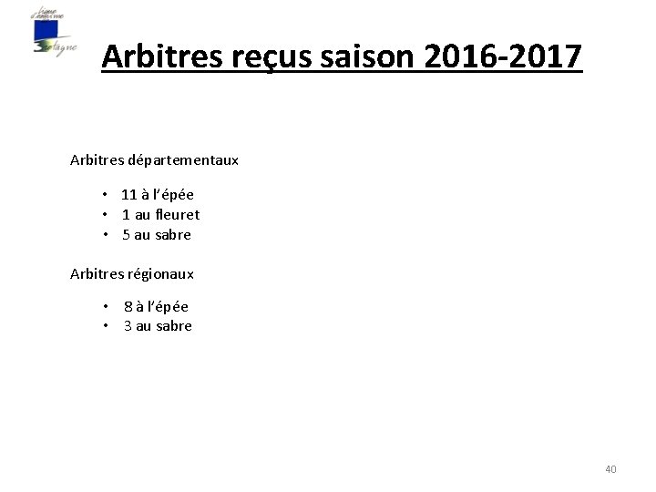 Arbitres reçus saison 2016 -2017 Arbitres départementaux • 11 à l’épée • 1 au