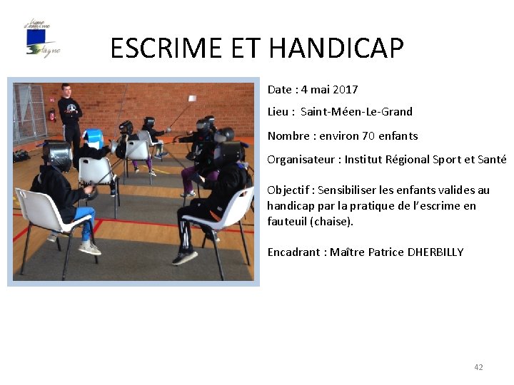 ESCRIME ET HANDICAP Date : 4 mai 2017 Lieu : Saint-Méen-Le-Grand Nombre : environ