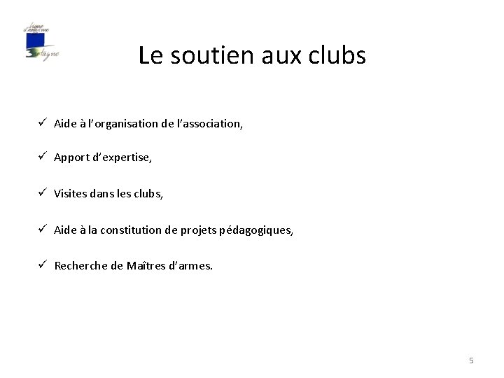 Le soutien aux clubs ü Aide à l’organisation de l’association, ü Apport d’expertise, ü