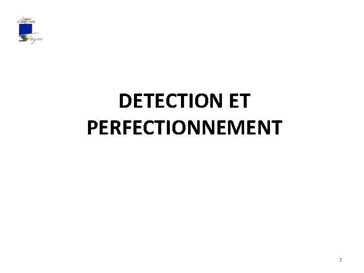 DETECTION ET PERFECTIONNEMENT 7 