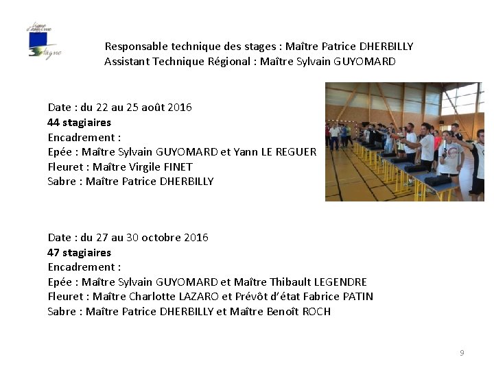 Responsable technique des stages : Maître Patrice DHERBILLY Assistant Technique Régional : Maître Sylvain