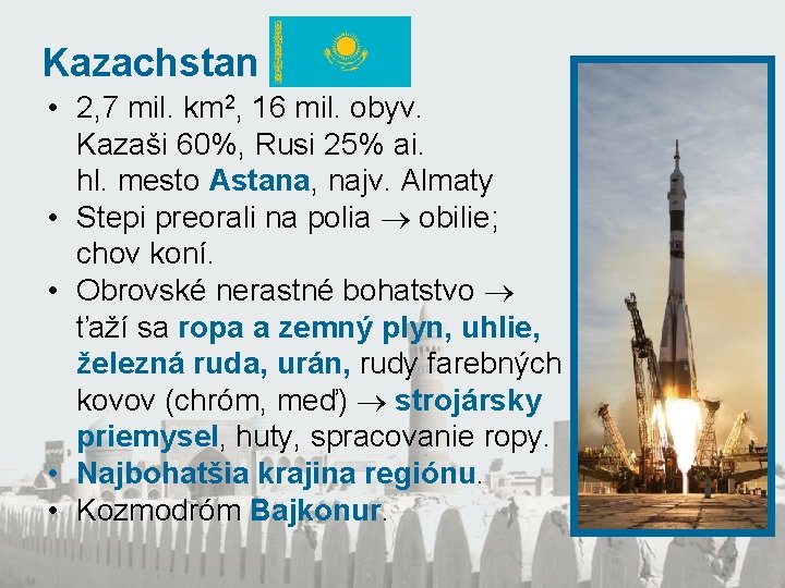 Kazachstan • 2, 7 mil. km 2, 16 mil. obyv. Kazaši 60%, Rusi 25%