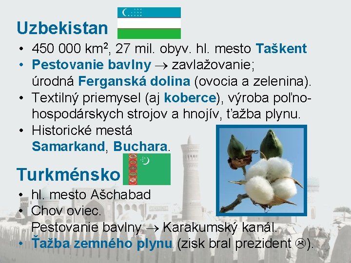 Uzbekistan • 450 000 km 2, 27 mil. obyv. hl. mesto Taškent • Pestovanie