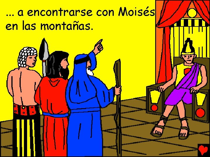 . . . a encontrarse con Moisés en las montañas. 