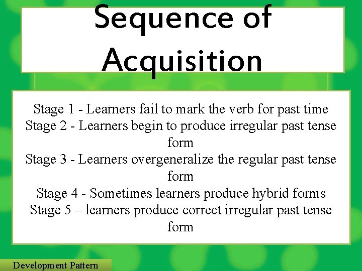 Sequence of Acquisition Stage 1 - Learners fail to mark the verb for past
