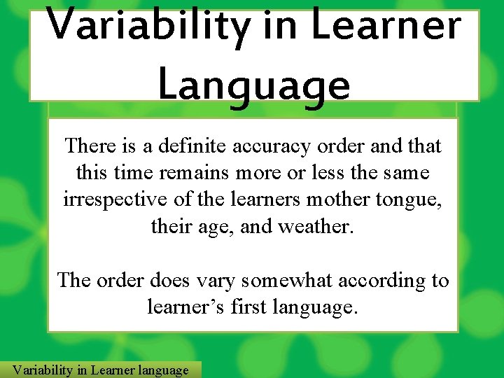 Variability in Learner Language There is a definite accuracy order and that this time