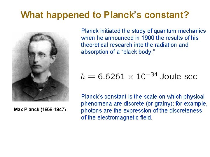 What happened to Planck’s constant? Planck initiated the study of quantum mechanics when he