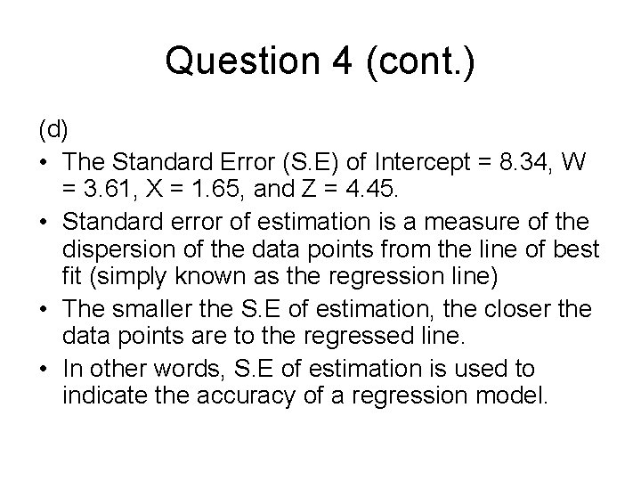Question 4 (cont. ) (d) • The Standard Error (S. E) of Intercept =