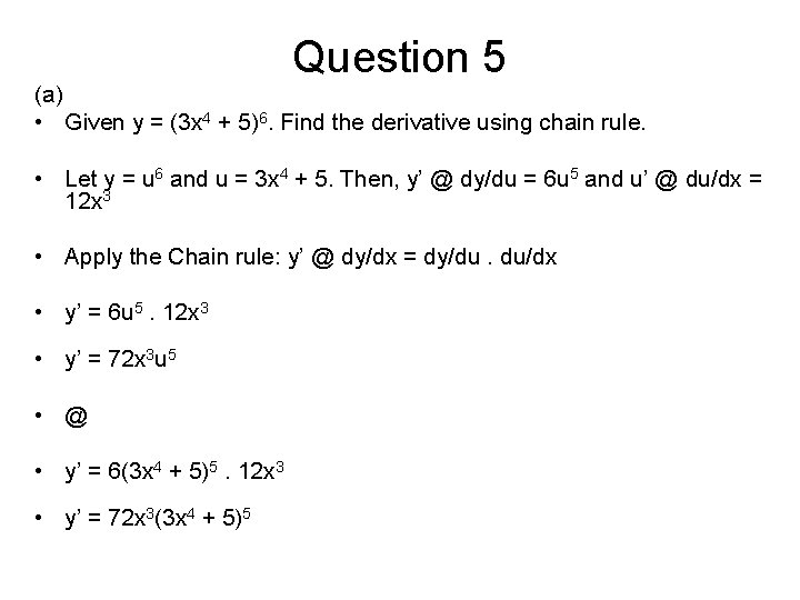 Question 5 (a) • Given y = (3 x 4 + 5)6. Find the