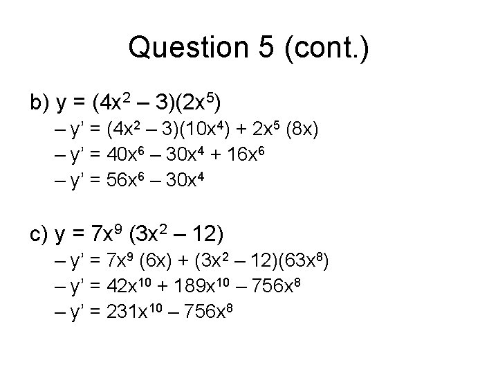 Question 5 (cont. ) b) y = (4 x 2 – 3)(2 x 5)