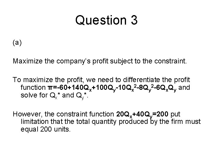 Question 3 (a) Maximize the company’s profit subject to the constraint. To maximize the