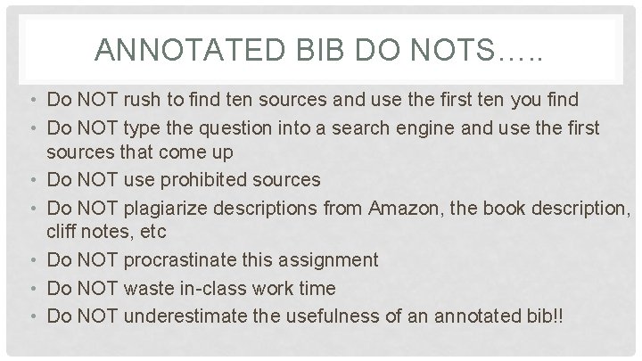 ANNOTATED BIB DO NOTS…. . • Do NOT rush to find ten sources and