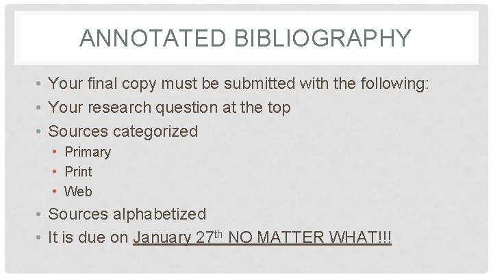 ANNOTATED BIBLIOGRAPHY • Your final copy must be submitted with the following: • Your