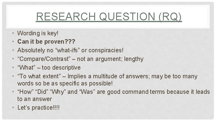 RESEARCH QUESTION (RQ) • • • Wording is key! Can it be proven? ?