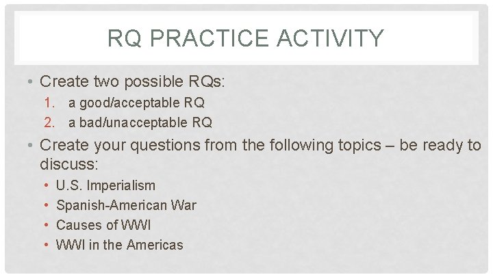 RQ PRACTICE ACTIVITY • Create two possible RQs: 1. a good/acceptable RQ 2. a