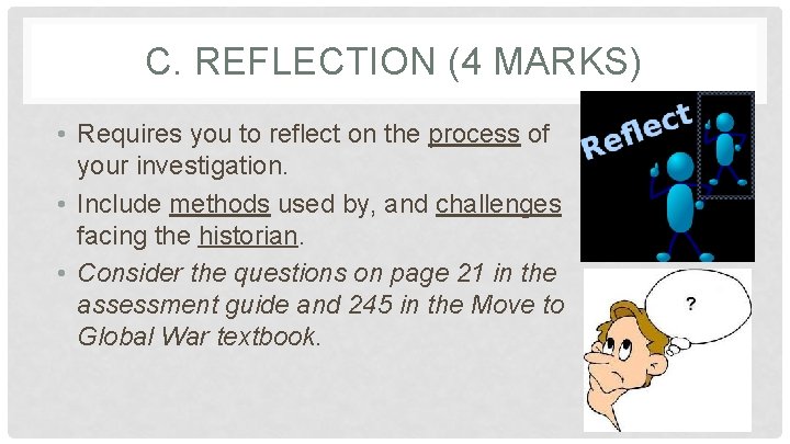 C. REFLECTION (4 MARKS) • Requires you to reflect on the process of your