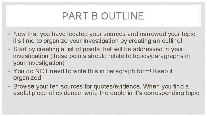 PART B OUTLINE • Now that you have located your sources and narrowed your
