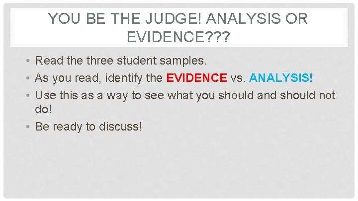 YOU BE THE JUDGE! ANALYSIS OR EVIDENCE? ? ? • Read the three student