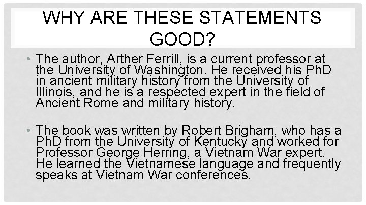 WHY ARE THESE STATEMENTS GOOD? • The author, Arther Ferrill, is a current professor