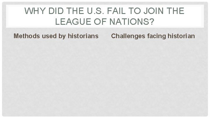 WHY DID THE U. S. FAIL TO JOIN THE LEAGUE OF NATIONS? Methods used
