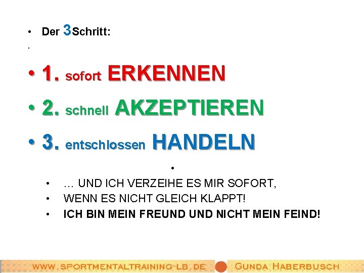  • Der 3 Schritt: • • 1. sofort ERKENNEN • 2. schnell AKZEPTIEREN